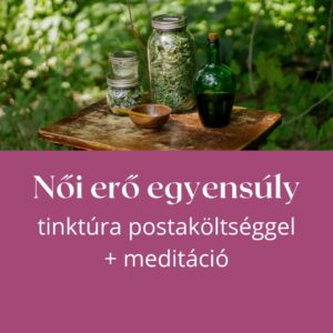Női erő egyensúly tinktúra postaköltséggel + meditáció