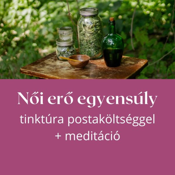 Női erő egyensúly tinktúra postaköltséggel + meditáció