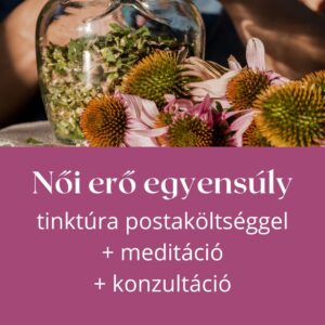 Női erő egyensúly tinktúra postaköltséggel + meditáció + konzultáció